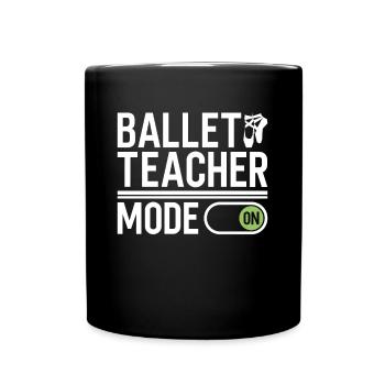 Ballet Teacher Mode On - Ballet Dancer - Full Color Mug - black - Front