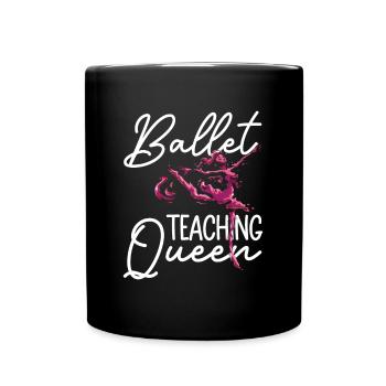Ballet Teaching Queen - Ballet Dancer - Full Color Mug - black - Front