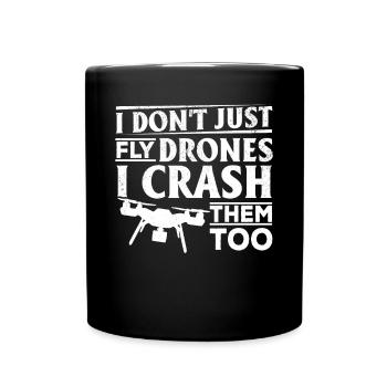 I Don't Just Fly Drones I Crash Them Too - Quadcop - Full Color Mug - black - Front