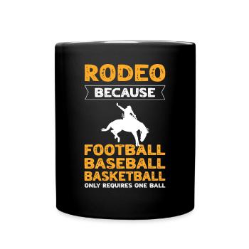 Rodeo Because Football Only Require One Ball - Full Color Mug - black - Front