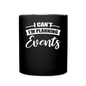 I Can't I'm Planning Events Event Planning Event - Full Color Mug - black - Front