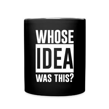 Whose Idea Was This 2 - Full Color Mug - black - Front