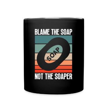 Blame The Soap - Not The Soaper - Soap Making Soap - Full Color Mug - black - Front