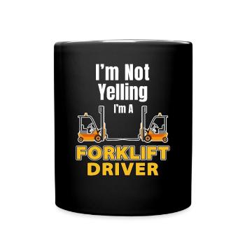I'm Not Yelling I'm A Forklift Driver Truck - Full Color Mug - black - Front