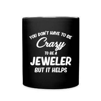 You Don't Have To Be Crazy To Be A Jeweler But It - Full Color Mug - black - Front