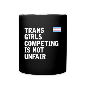 Trans Girls Competing is NOT Unfair Trans Tee - Full Color Mug - black - Front