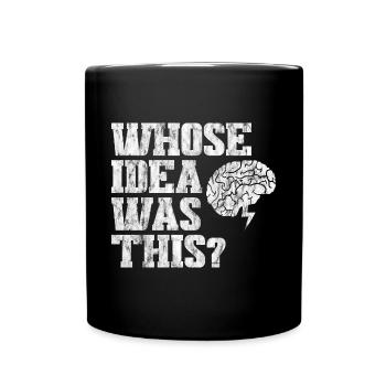 Whose Idea Was This 3 - Full Color Mug - black - Front