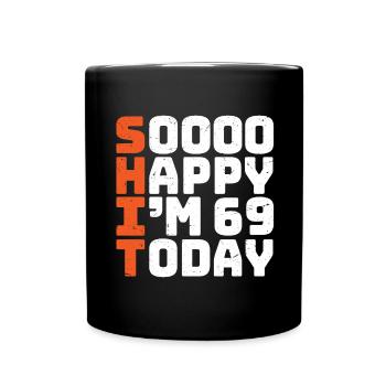 soooo happy i'm 69 today funny 69th birthday 69 - Full Color Mug - black - Front