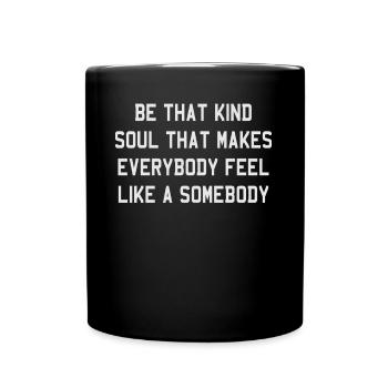 Be Kind Soul Makes Everybody Feel Like Somebody - Full Color Mug - black - Front
