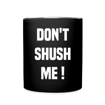 Dont Shush Me White Bold Graphic - Full Color Mug - black - Front