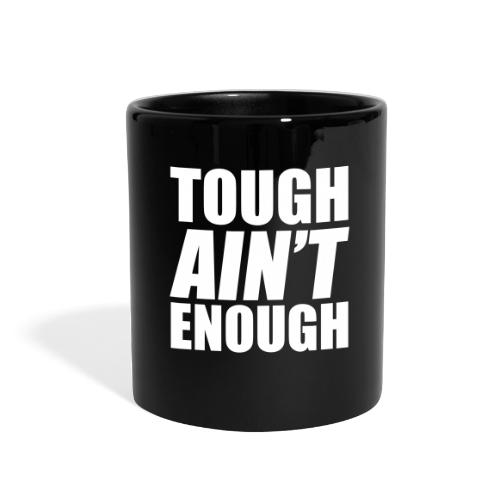 Tough Ain't Enough - Full Color Mug