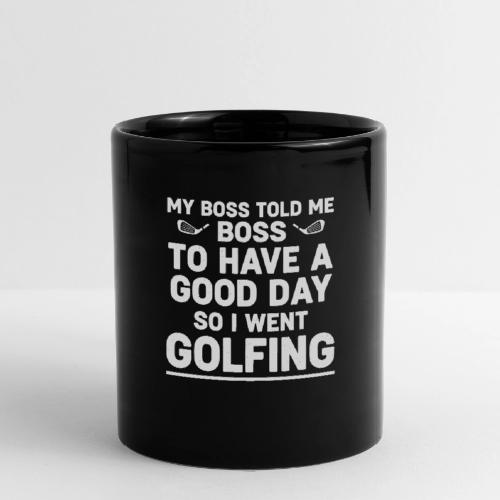 My Boss Told Me To Have A Good Day - Golf Gag Gift - Full Color Mug
