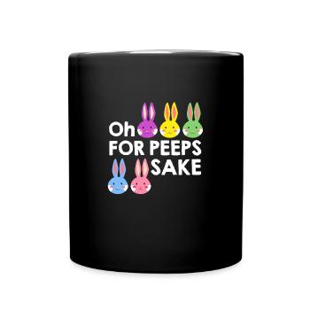 Oh For Peeps Sake Cute Bunny Happy Easter Gift - Full Color Mug - black - Front