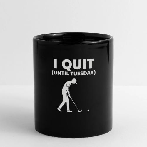 I Quit (Until Tuesday) - Golf Gag Gift Tee for Men - Full Color Mug
