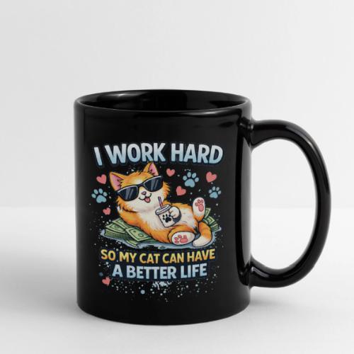I Work Hard So My Cat Can Have a Better Life - Full Color Mug