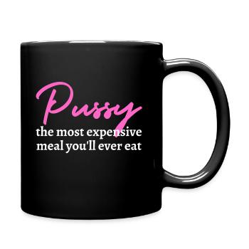 Pussy: The Most Expensive Meal You'll Ever Eat - Full Color Mug - black - Right