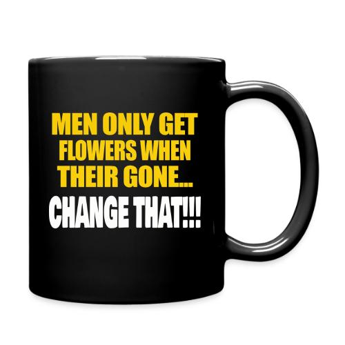 MEN ONLY GET FLOWERS WHEN THEIR GONE - Full Color Mug
