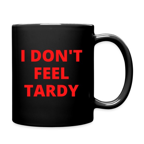 I DON'T FEEL TARDY (in red letters) - Full Color Mug