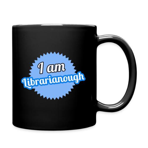I am Librarianough - Full Color Mug