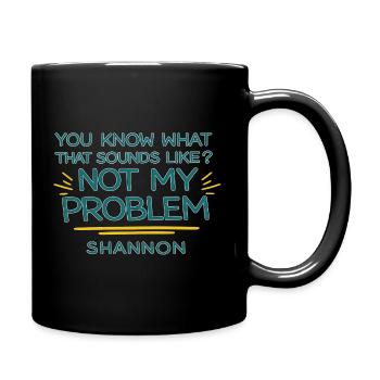 Not My Problem Shannon Quote Tee - Full Color Mug - black - Right
