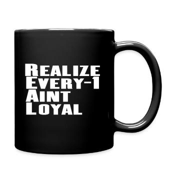 Real Realize Every 1 aint loyal - Full Color Mug - black - Right