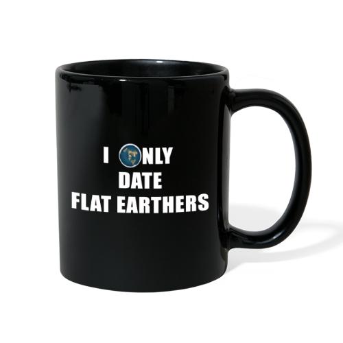I ONLY DATE FLAT EARTHERS - Full Color Mug