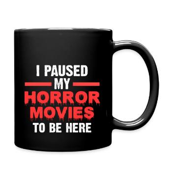 I Paused My Horror Movies To Be Here - Full Color Mug - black - Right