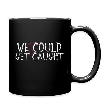 WE COULD get caught funny risky t-shirt - Full Color Mug - black - Right