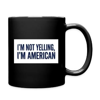 I'm Not Yelling, I'm American - Full Color Mug - black - Right