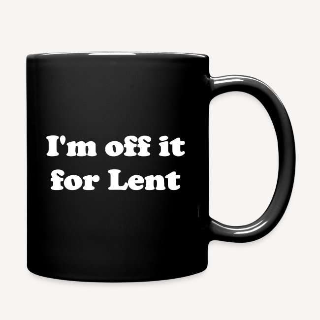 I'M OFF IT FOR LENT