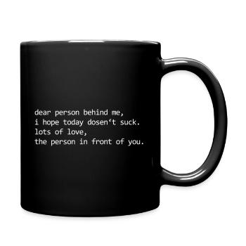 Dear Person Behind Me I Hope Today Doesnt Suck - Full Color Mug - black - Right
