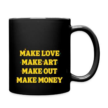 Make Love Make Art Make Out Make Money - Full Color Mug - black - Right