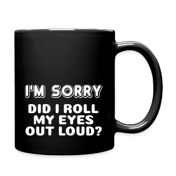 I'M Sorry Did I Roll My Eyes Out Loud Curmudgeon - Full Color Mug - black - Right
