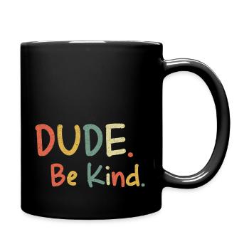 Dude Be Kind Anti Bullying Kindness Choose Kind - Full Color Mug - black - Right