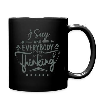 I SAY WHAT SOMEBODY ELSE IS THINKING - Full Color Mug - black - Right