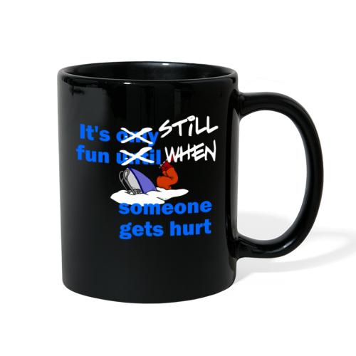 It's Still Fun When Someone Gets Hurt - Full Color Mug