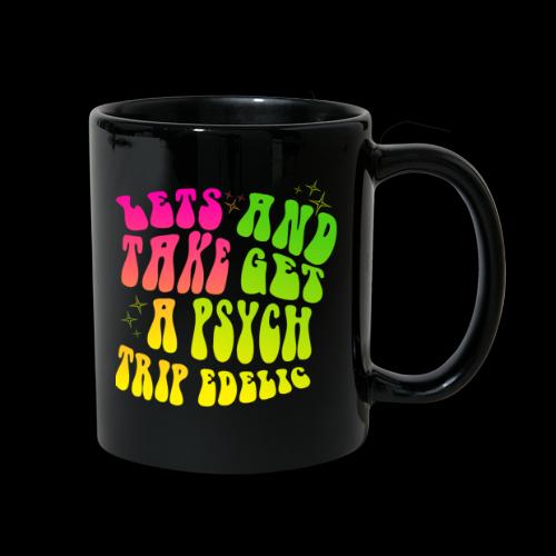 Lets Take A Trip And Get Psychedelic - Full Color Mug