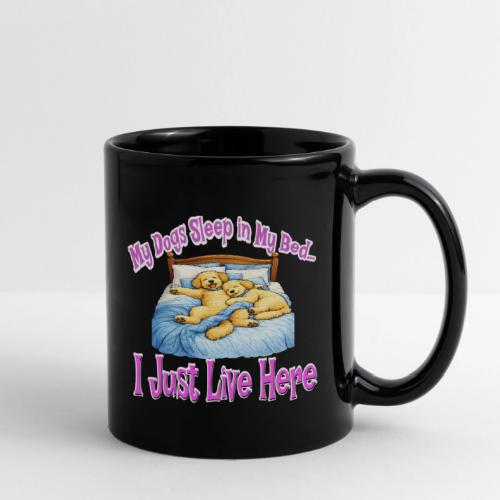 My Dogs Sleep in My Bed I Just Live Here - Full Color Mug