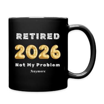 Retired 2026 Not My Problem Anymore - Full Color Mug - black - Right