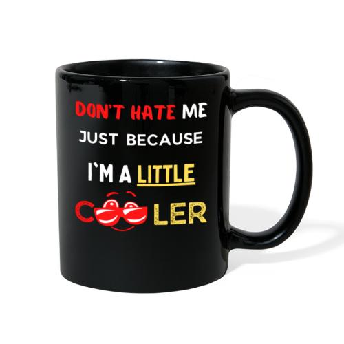 Don't Hate Just Because I'm A Little Cooler, Funny - Full Color Mug