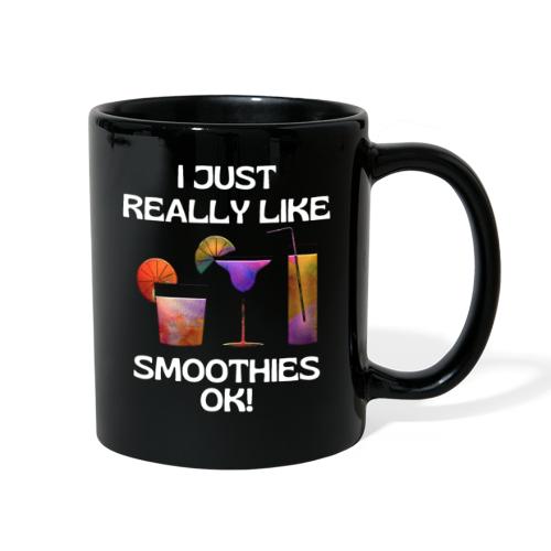 I Just Really Like Smoothies Ok, Funny Foodie - Full Color Mug