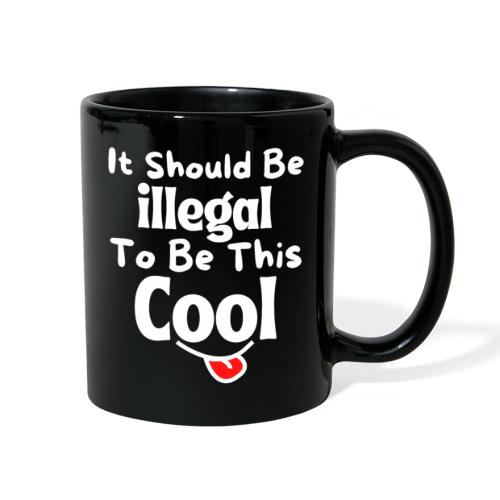 It Should Be Illegal To Be This Cool Funny Smiling - Full Color Mug