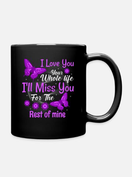 I Love You Your Whole Life I Will Miss You In Mine - Full Color Mug - black