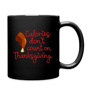 Calories Dont Count On Thanksgiving - Full Color Mug - black - Right