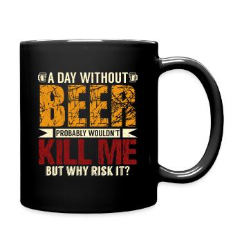 A Day Without Beer Is Too Risky !- Funny Beer Tee - Full Color Mug - black - Right