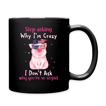 Pig Stop Aing Why I'M Crazy I Don'T A Why Us - Full Color Mug - black - Right