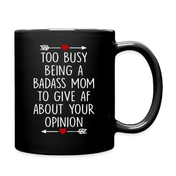 Too Busy Being A Badass Mom To Give Af About Your - Full Color Mug - black - Right