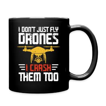 I Don t Just Fly Drones I Crash Them Too - Full Color Mug - black - Right