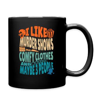 Funny I like murder shows comfy clothes and maybe - Full Color Mug - black - Right