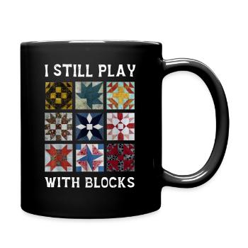 I Still Play With Blocks Quilt Funny Quilting - Full Color Mug - black - Right